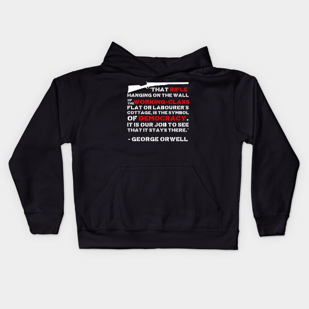 That Rifle Hanging On The Wall Is The Symbol Of Democracy - George Orwell, Quote, Firearms, Guns Kids Hoodie by SpaceDogLaika